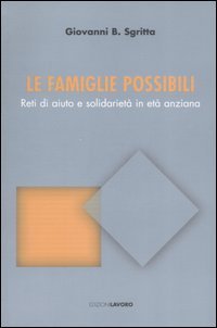 Le famiglie possibili. Reti di aiuto e solidariet&agrave; in et&agrave; anziana
