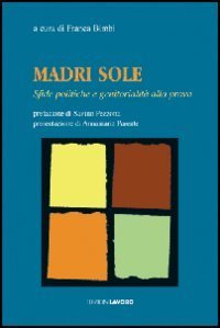 Madri sole. Sfide politiche e genitorialit&agrave; alla prova