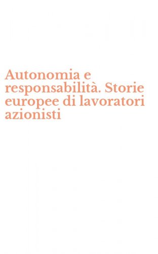 Autonomia e responsabilit&agrave;. Storie europee di lavoratori azionisti