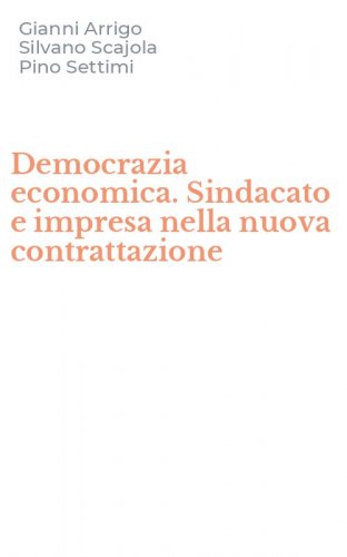 Democrazia economica. Sindacato e impresa nella nuova contrattazione