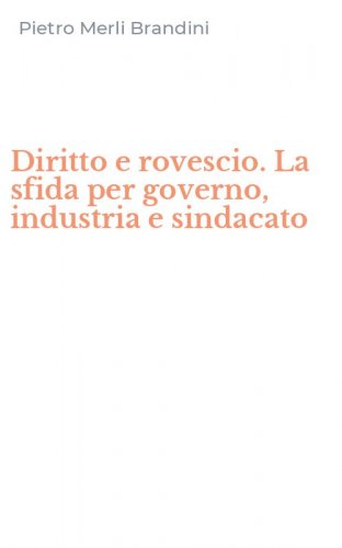 Diritto e rovescio. La sfida per governo, industria e sindacato