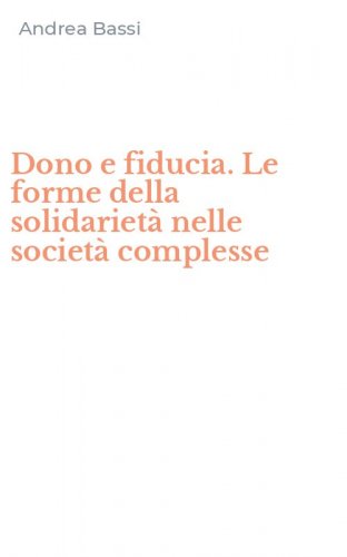Dono e fiducia. Le forme della solidariet&agrave; nelle societ&agrave; complesse