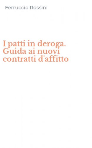 I patti in deroga. Guida ai nuovi contratti d'affitto