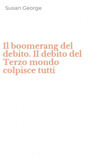 Il boomerang del debito. Il debito del Terzo mondo colpisce tutti
