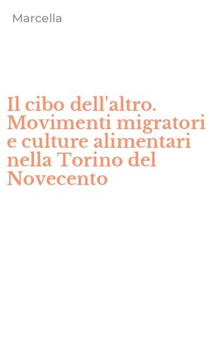 Il cibo dell'altro. Movimenti migratori e culture alimentari nella Torino del Novecento