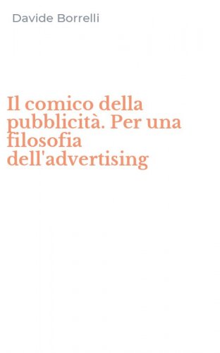 Il comico della pubblicit&agrave;. Per una filosofia dell'advertising