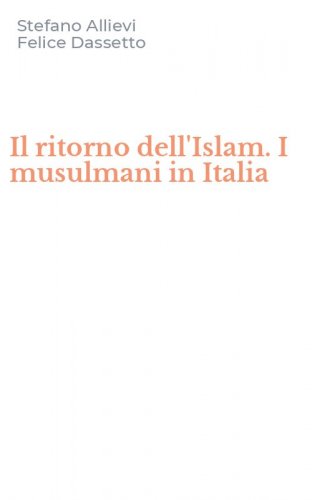 Il ritorno dell'Islam. I musulmani in Italia