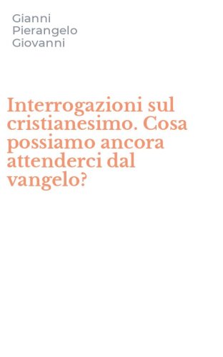 Interrogazioni sul cristianesimo. Cosa possiamo ancora attenderci dal vangelo?