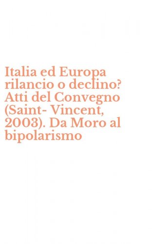 Italia ed Europa rilancio o declino? Atti del Convegno (Saint-Vincent, 2003). Da Moro al bipolarismo
