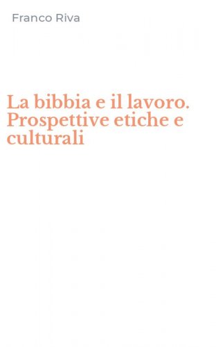 La bibbia e il lavoro. Prospettive etiche e culturali