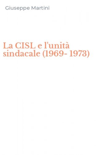La CISL e l'unit&agrave; sindacale (1969-1973)