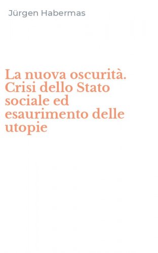 La nuova oscurit&agrave;. Crisi dello Stato sociale ed esaurimento delle utopie