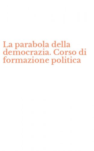 La parabola della democrazia. Corso di formazione politica
