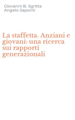 La staffetta. Anziani e giovani: una ricerca sui rapporti generazionali