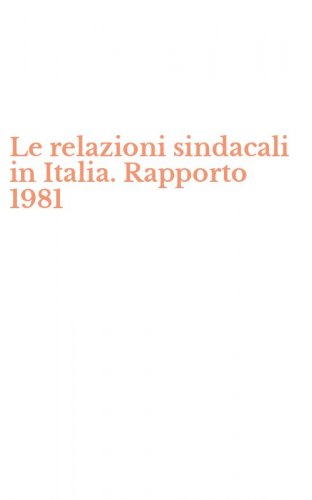 Le relazioni sindacali in Italia. Rapporto 1981