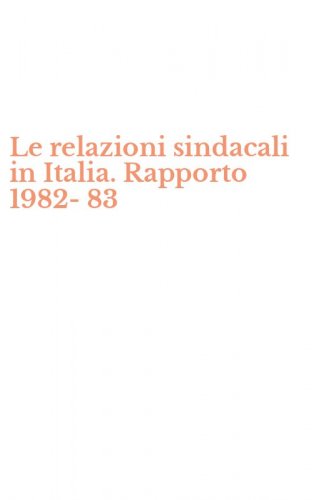 Le relazioni sindacali in Italia. Rapporto 1982-83