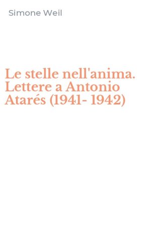 Le stelle nell'anima. Lettere a Antonio Atar&eacute;s (1941-1942)