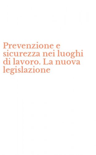 Prevenzione e sicurezza nei luoghi di lavoro. La nuova legislazione
