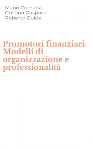Promotori finanziari. Modelli di organizzazione e professionalit&agrave;