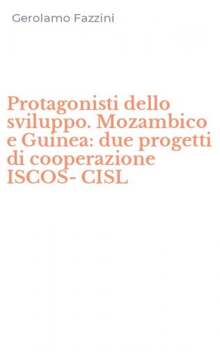 Protagonisti dello sviluppo. Mozambico e Guinea: due progetti di cooperazione ISCOS-CISL