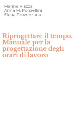 Riprogettare il tempo. Manuale per la progettazione degli orari di lavoro