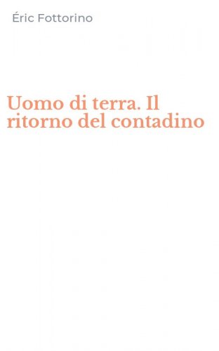 Uomo di terra. Il ritorno del contadino