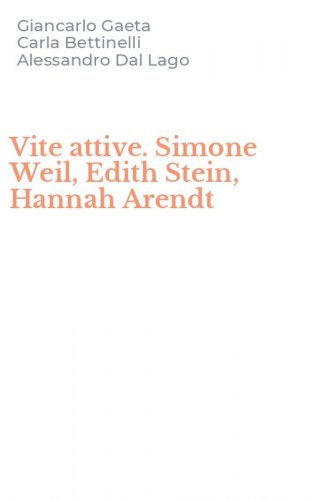 Vite attive. Simone Weil, Edith Stein, Hannah Arendt