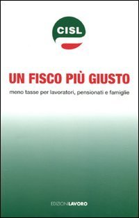 Un fisco pi&ugrave; giusto. Meno tasse per lavoratori, pensionati e famiglie