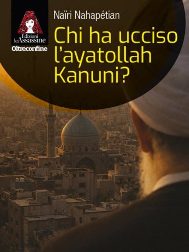 Chi ha ucciso l'ayatollah Kanuni?