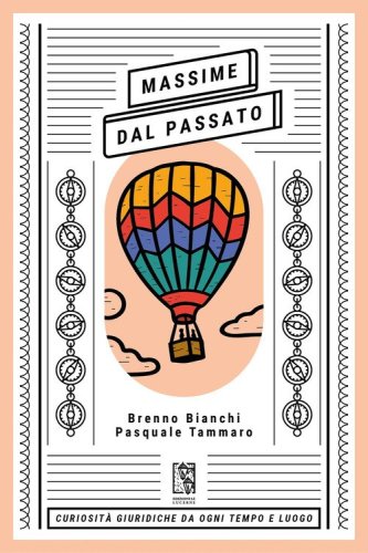 Massime dal passato. Curiosit&agrave; giuridiche da ogni tempo e luogo