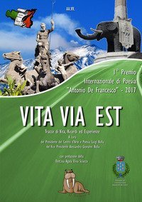 Vita via est. Tracce di vita, ricordi ed esperienze. 1&deg; Premio internazionale di poesia &laquo;Antonio De Francesco&raquo; 2017