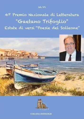 Estate di versi. Poesie del Solleone. 4&deg; Premio di letteratura &laquo;Gaetano Trifoglio&raquo;
