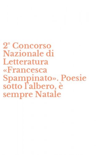2&deg; Concorso Nazionale di Letteratura &laquo;Francesca Spampinato&raquo;. Poesie sotto l'albero, &egrave; sempre Natale