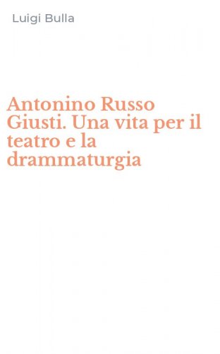 Antonino Russo Giusti. Una vita per il teatro e la drammaturgia