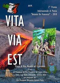 Vita via est. Tracce di vita, ricordi ed esperienze. 2&deg; Premio internazionale di poesia &laquo;Antonio De Francesco&raquo; 2018