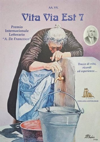 Vita via est. Tracce di vita, ricordi ed esperienze. 7&deg; Premio internazionale letterario &laquo;Antonio De Francesco&raquo;