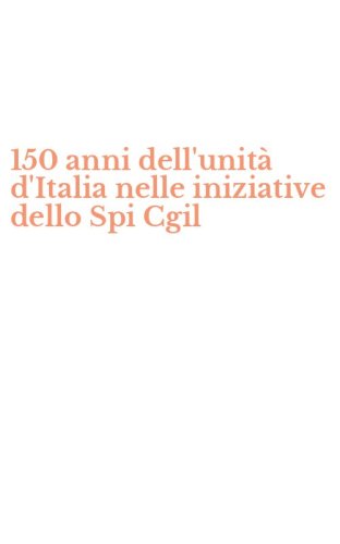 150 anni dell'unit&agrave; d'Italia nelle iniziative dello Spi Cgil