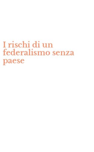 I rischi di un federalismo senza paese
