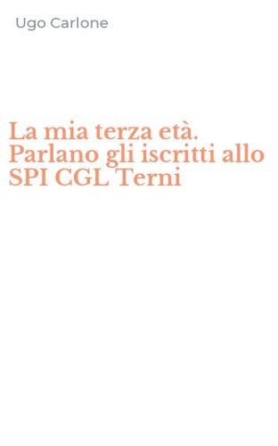 La mia terza et&agrave;. Parlano gli iscritti allo SPI CGL Terni