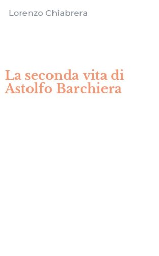 La seconda vita di Astolfo Barchiera