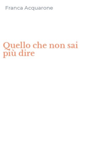 Quello che non sai pi&ugrave; dire