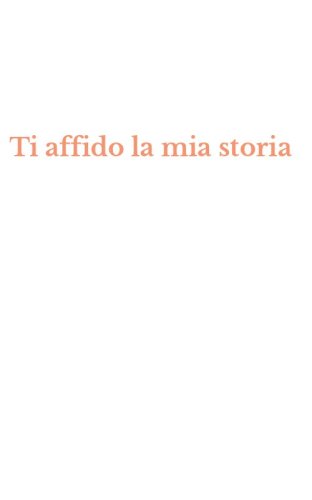 Ti affido la mia storia