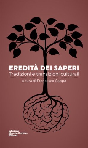 Eredit&agrave; dei saperi. Tradizioni e transizioni culturali