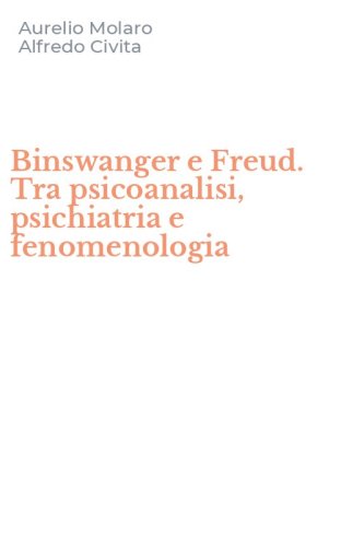 Binswanger e Freud. Tra psicoanalisi, psichiatria e fenomenologia
