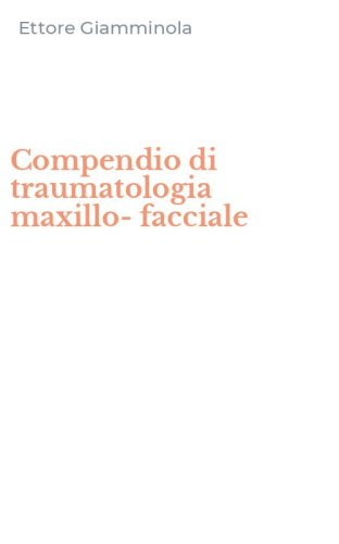 Compendio di traumatologia maxillo-facciale