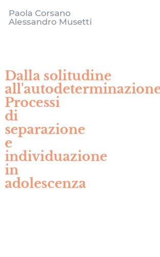 Dalla solitudine all'autodeterminazione. Processi di separazione e individuazione in adolescenza