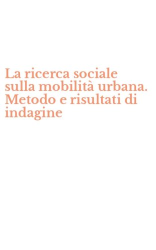 La ricerca sociale sulla mobilit&agrave; urbana. Metodo e risultati di indagine