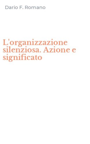 L'organizzazione silenziosa. Azione e significato