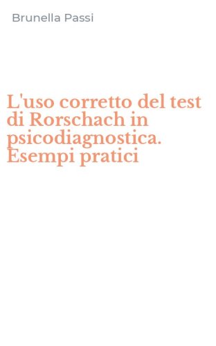 L'uso corretto del test di Rorschach in psicodiagnostica. Esempi pratici
