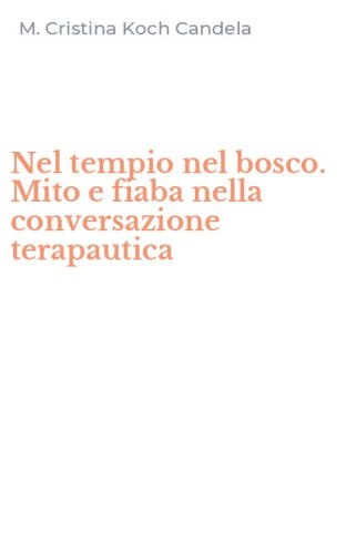 Nel tempio nel bosco. Mito e fiaba nella conversazione terapautica